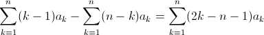 \sum_{k=1}^n (k-1)a_k - \sum_{k=1}^n (n-k)a_k = \sum_{k=1}^n (2k-n-1)a_k